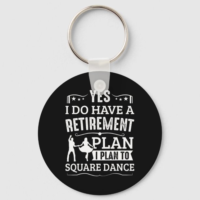 Square Dance Retirement Plan To Square Dance Schlüsselanhänger (Vorderseite)