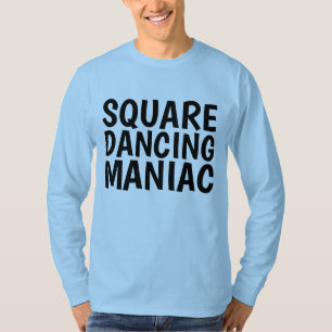 SQUARE DANCING MANIAC T - Shirt