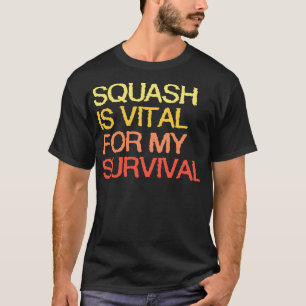 Squash ist lebenswichtig für mein Überleben T-Shirt