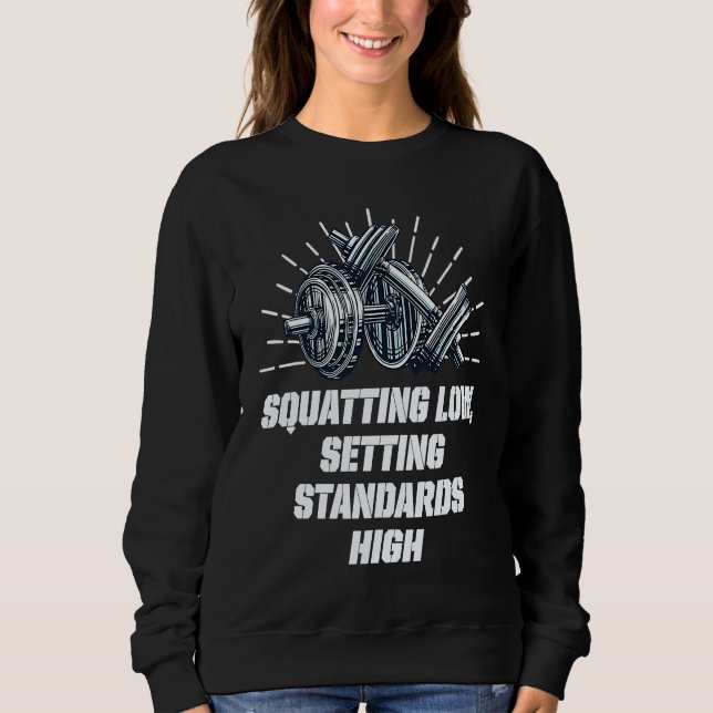 Squat Low Set Standards High Workout Motivational  Sweatshirt (Vorderseite)