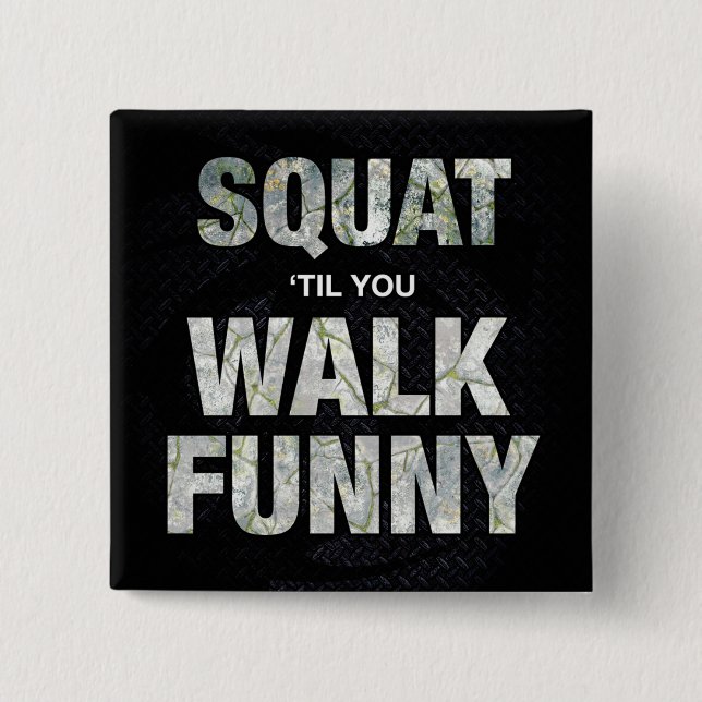 Squat 'Til You Walk Funny Button (Vorderseite)