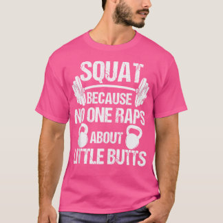 Squat, weil niemand Rap über kleine Hintern Squat T-Shirt