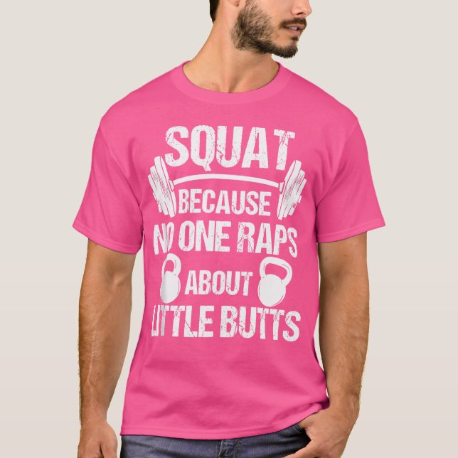 Squat, weil niemand Rap über kleine Hintern Squat T-Shirt (Vorderseite)