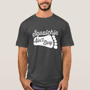 Squatchin n'est pas T-shirt facile