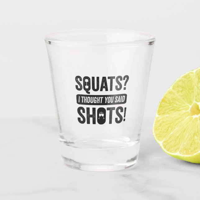 Squats Ich dachte, du sagtest schoss lustige Fitne Schnapsglas (Vorderseite)
