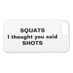 Squats Ich dachte, du sagtest Shots iPhone Case