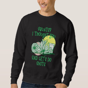 Squats Ich dachte, Sie sagten Shots Fitness Gym Wo Sweatshirt