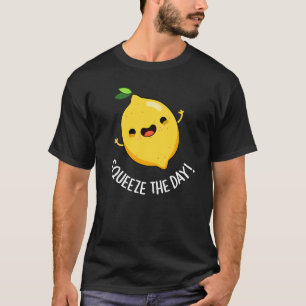 Squeeze den Tag Funny Lemon Pun Dark BG T-Shirt