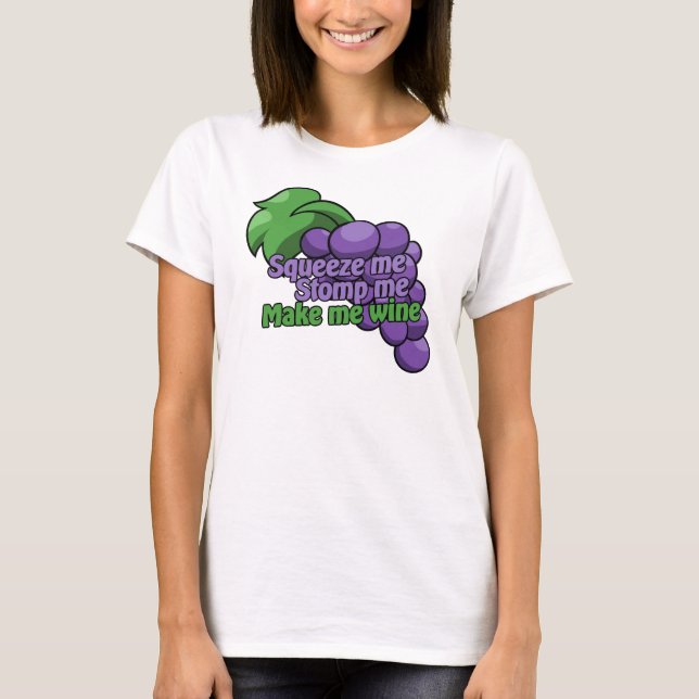 Squeeze mir fallen lassen mich Wein machen T-Shirt (Vorderseite)