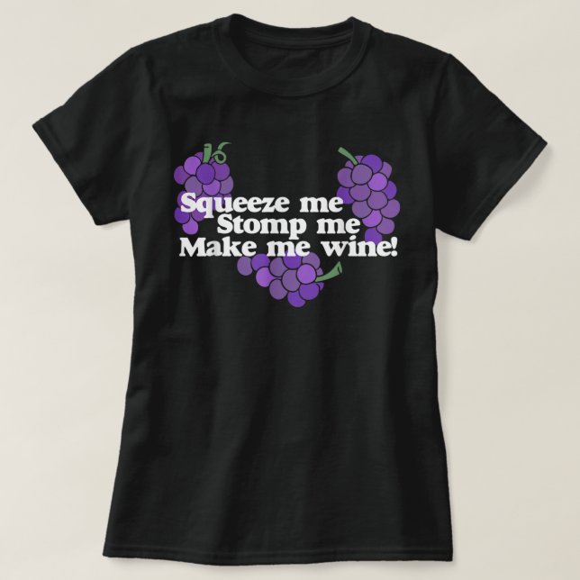 Squeeze mir Stomp me Make me Wine Shirt trinken (Design vorne)