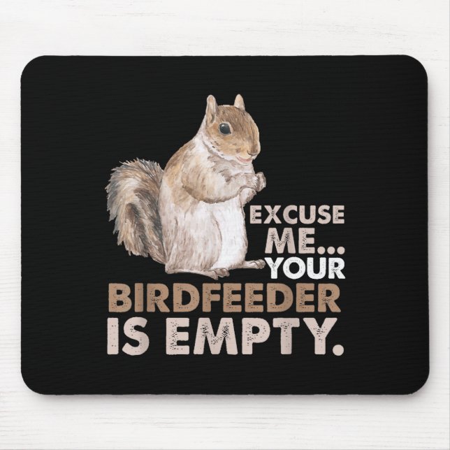 Squirrel Excuse Me Your Birdfeeder Is Empty  Mousepad (Vorne)