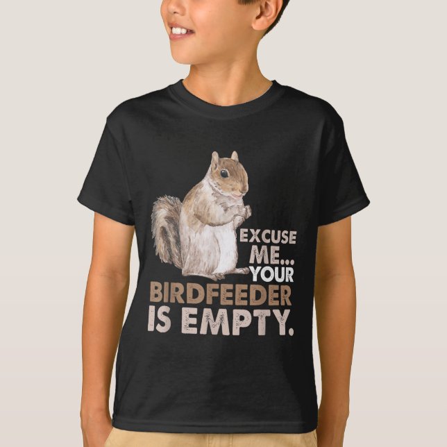 Squirrel Excuse Me Your Birdfeeder Is Empty  T-Shirt (Vorderseite)