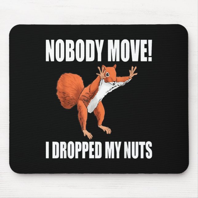 Squirrel Nobody Move I Dropped My Nuts  Mousepad (Vorne)