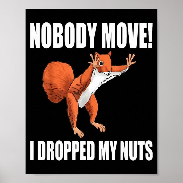 Squirrel Nobody Move I Dropped My Nuts  Poster (Vorne)