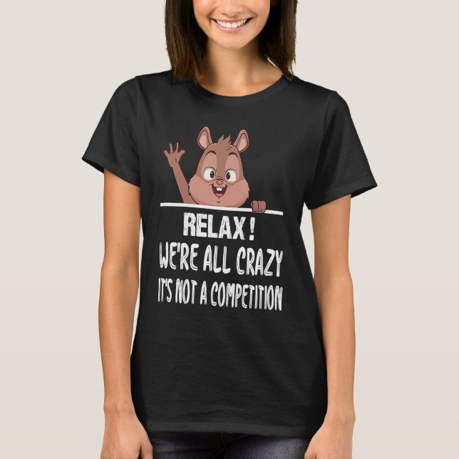 Squirrel  Squirrel   Relax We're All Crazy T-Shirt (Vorderseite)