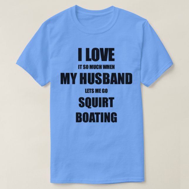 Squirt Boating Funny Gift Idee für Ehefrau I Liebe T-Shirt (Design vorne)