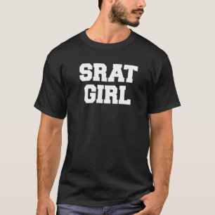 Srat Girl Funny Fraternity Sarcastic Studentinnenv T-Shirt