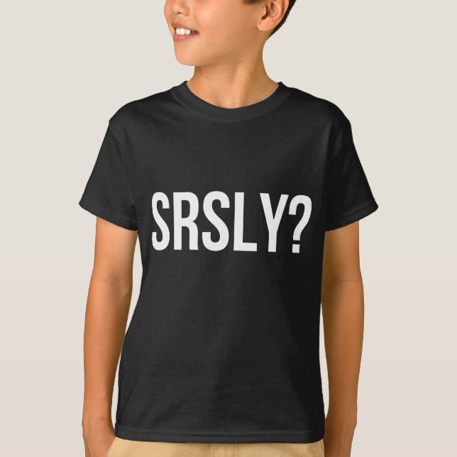 SRSLY? (WEISS) T-Shirt (Vorderseite)