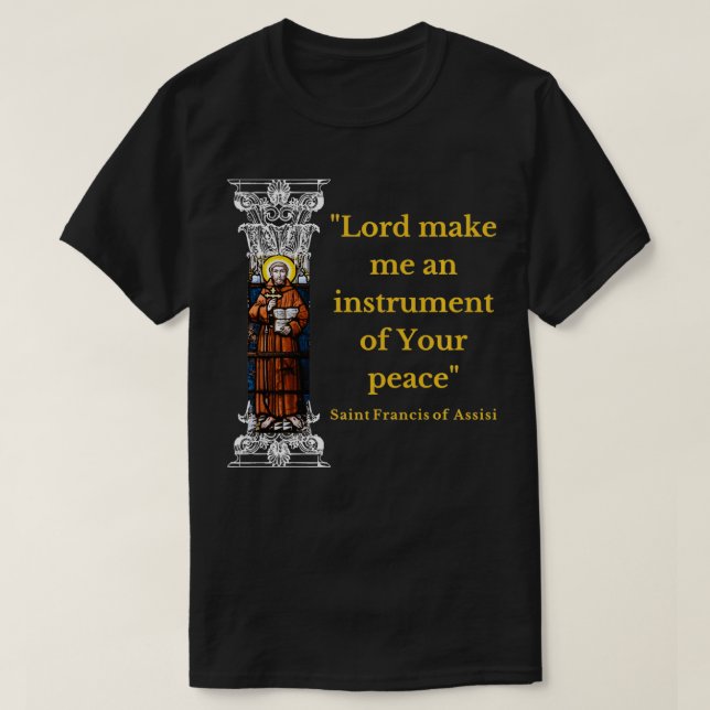 St Francis Of Assisi Prayer Make Me An Instrument  T-Shirt (Design vorne)