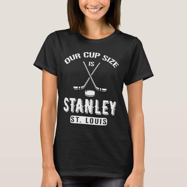 St. Louis Eishockey Unsere Cup-Größe ist Stanley S T-Shirt (Vorderseite)
