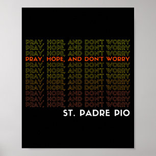 St. Padre O betet hofft und sorgt euch nicht Poster