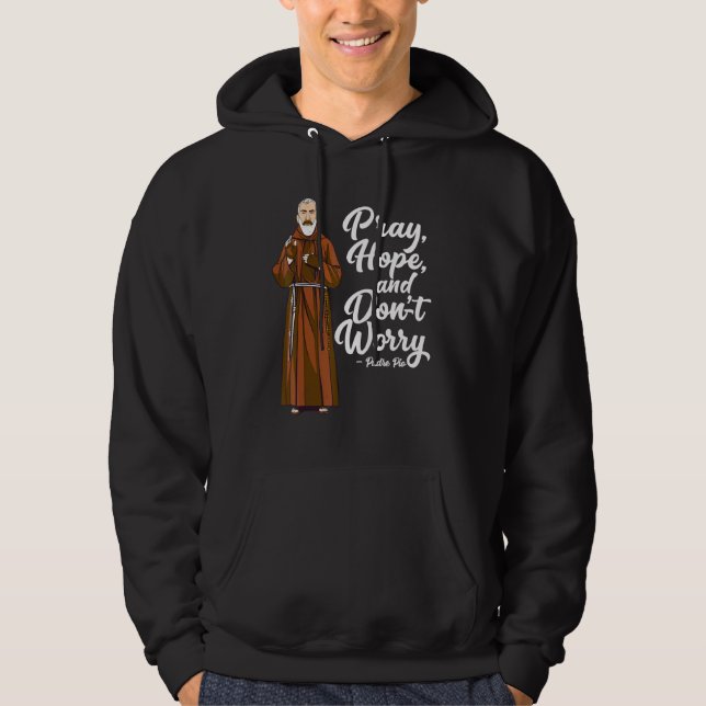 St Padre Pio beten Hoffnung und machen Sie sich ke Hoodie (Vorderseite)
