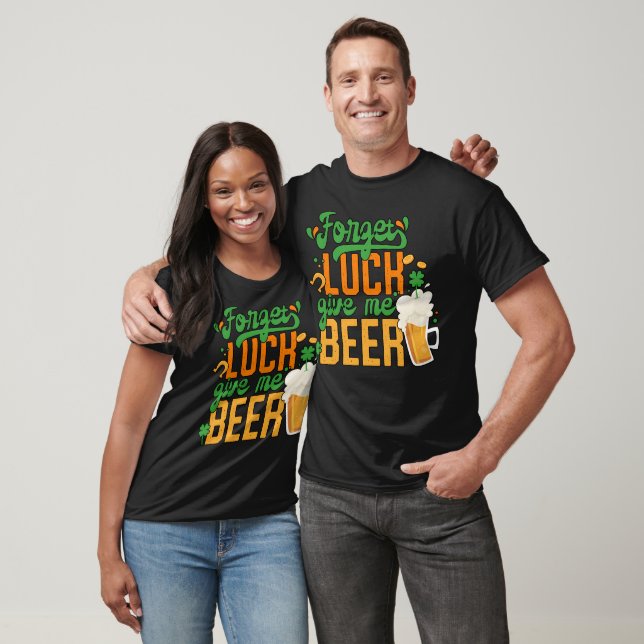 St. Patrick Day Vergessen Glück geben Sie mir Bier T-Shirt (Unisex)