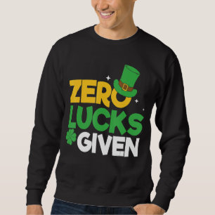St Patrick S Day Zero Lucks Funny St Patrick Sweatshirt