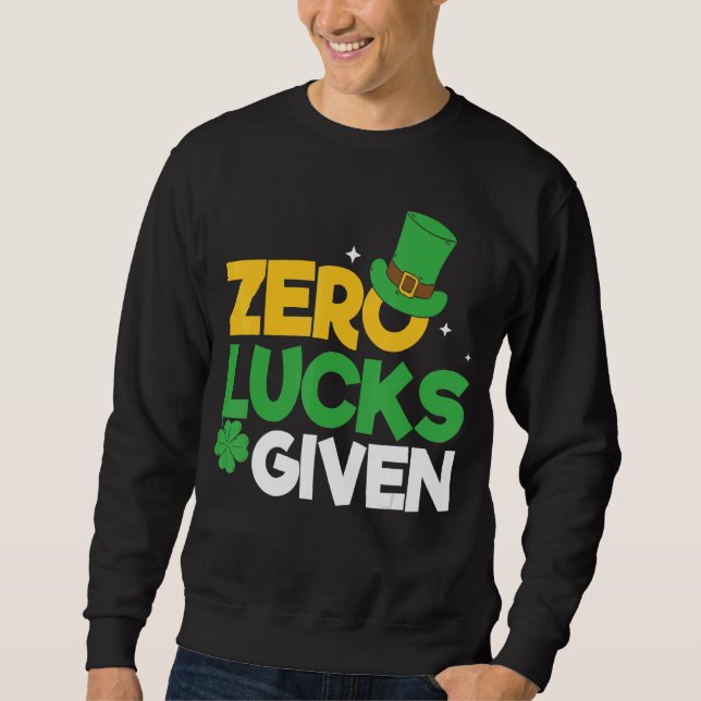 St Patrick S Day Zero Lucks Funny St Patrick Sweatshirt (Vorderseite)