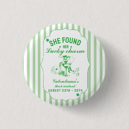 St patrick she found her lcuky charm bachelorette  button