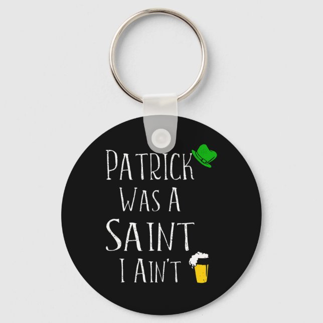 St. Patrick war ein Heiliger I Ain't Fun St Paddy' Schlüsselanhänger (Vorderseite)