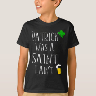 St. Patrick war ein Heiliger I Ain't Fun St Paddy' T-Shirt