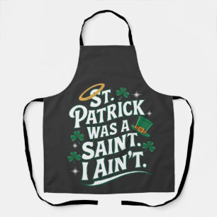 St. Patrick war ein Heiliger, ich bin nicht lustig Schürze