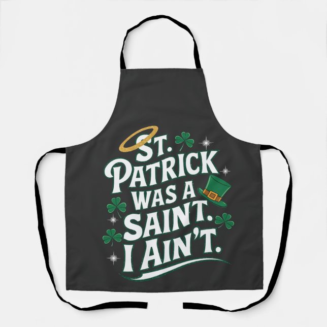 St. Patrick war ein Heiliger, ich bin nicht lustig Schürze (Vorderseite)