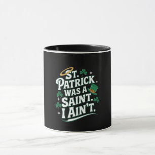 St. Patrick war ein Heiliger, ich bin nicht lustig Tasse