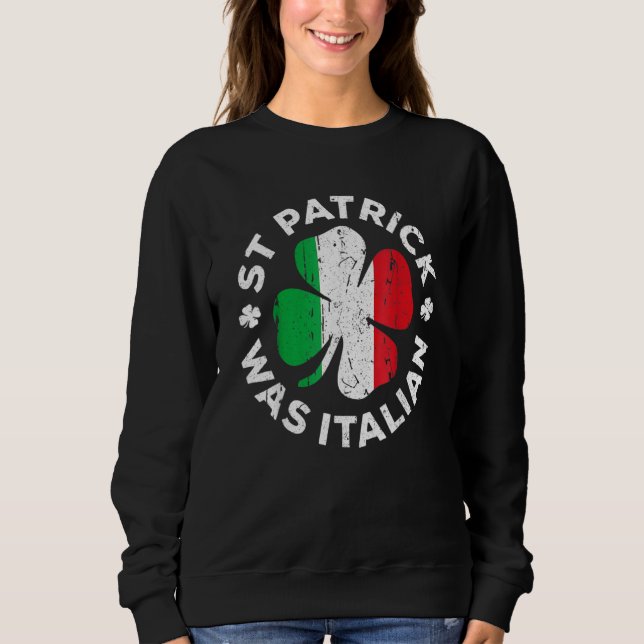 St Patrick Was Italian Shamrock Italy Flag Sweatshirt (Vorderseite)