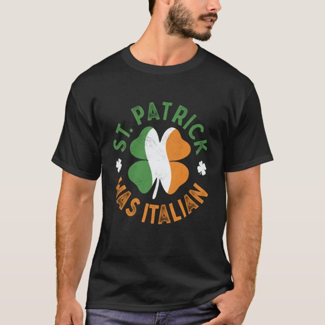 St Patrick Was Italian St Patrick's Day T-Shirt (Vorderseite)