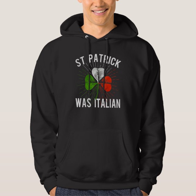 St Patrick Was Italian St Patrick's Irish Day Hoodie (Vorderseite)