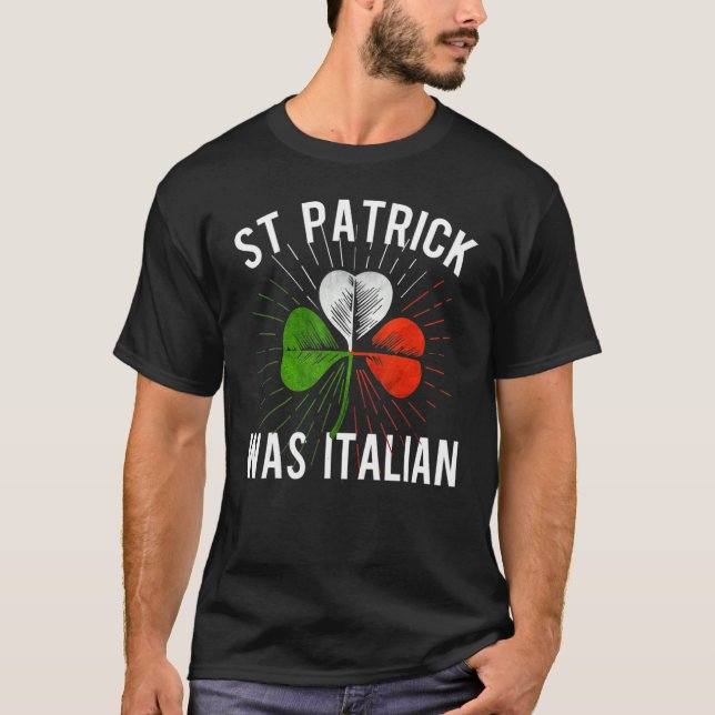 St Patrick Was Italian St Patrick's Irish Day T-Shirt (Vorderseite)
