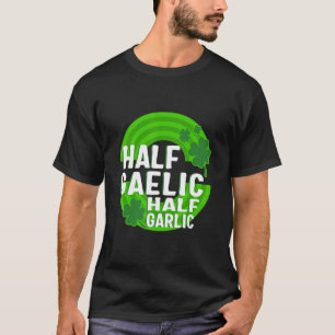 St. Patricks Day halb gälisch halb Knoblauch irisc T-Shirt