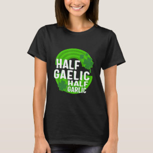 St Patricks Day Half Gaelic Halb Knoblauch Irish I T-Shirt