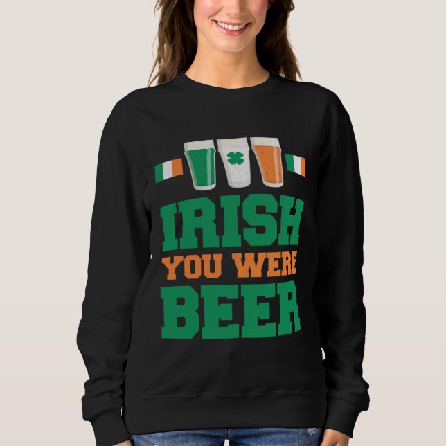 St Patricks Day Irisch Du Warst Bier  1 Sweatshirt (Vorderseite)