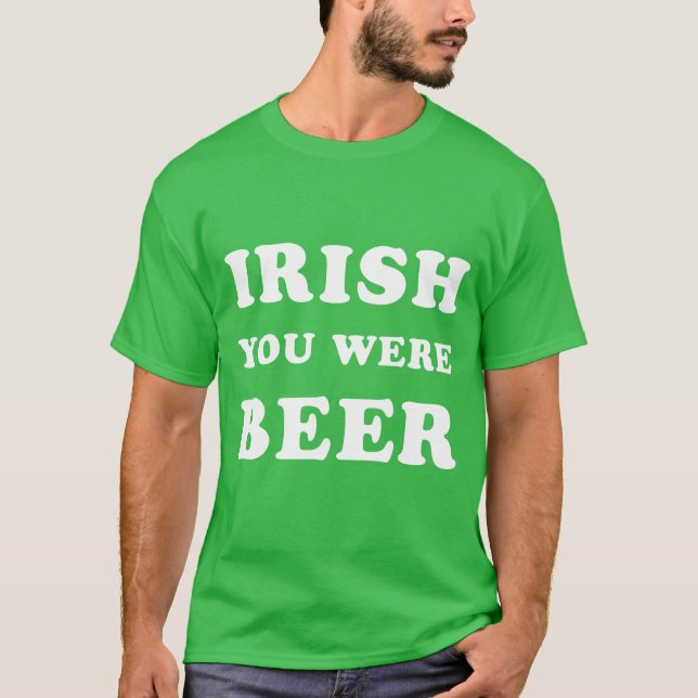 St Patrick's Day - Irish You Were Beer T-Shirt (Vorderseite)
