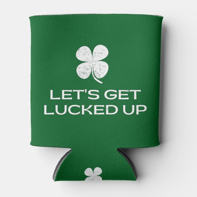 St. Patrick's Day Let's Get Lucked Up Dosenkühler (Vorderseite)