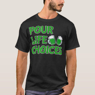 St Patricks Day Pour Life Choice Clover Leprechau T-Shirt