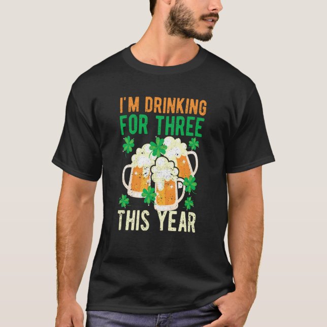 St Patricks Day Pregnancy I'm Drinking For Three T T-Shirt (Vorderseite)