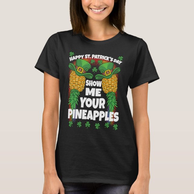 St Patricks Day Swinger Show Me Your Pineapples Sw T-Shirt (Vorderseite)