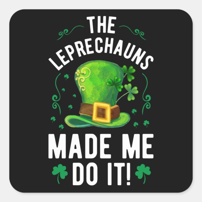 St. Patrick's Day The Leprechauns Made Me Do It Quadratischer Aufkleber (Vorderseite)