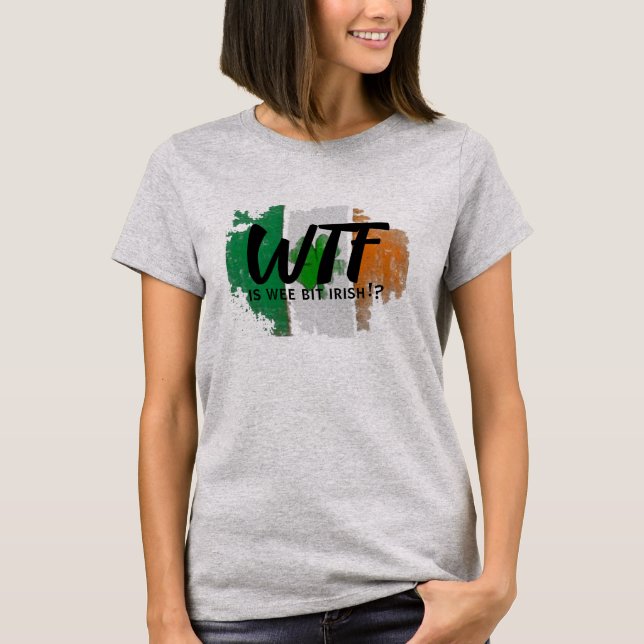 St. Patrick's Day Wee Bit Irish WTF Shirt (Vorderseite)