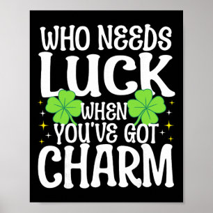 St Patricks Day Wer braucht Glück wenn man Charme  Poster